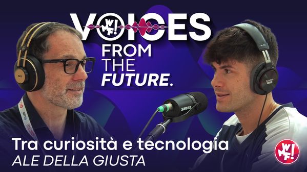 Ep.1: Ale Della Giusta: "Tra curiosità e tecnologia" - Voices from the Future