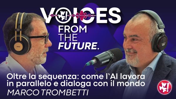Ep.9: Marco Trombetti: "Come l’AI lavora in parallelo e dialoga con il mondo" - Voices from the Future