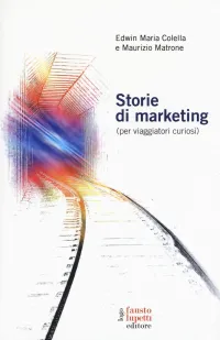 Storie di marketing (per viaggiatori curiosi)Edwin Maria Colella, Maurizio Matrone