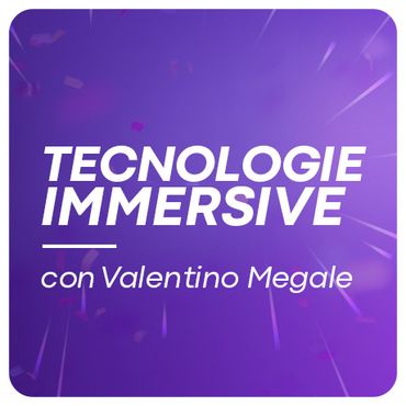 Oltre 30 lezioni dedicate a Realtà Virtuale e Tecnologie Immersive