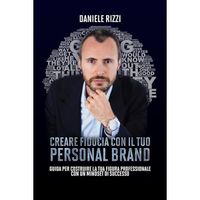 Creare fiducia con il tuo Personal BrandGuida per costruire la tua figura professionale con un mindset di successoDaniele Rizzi