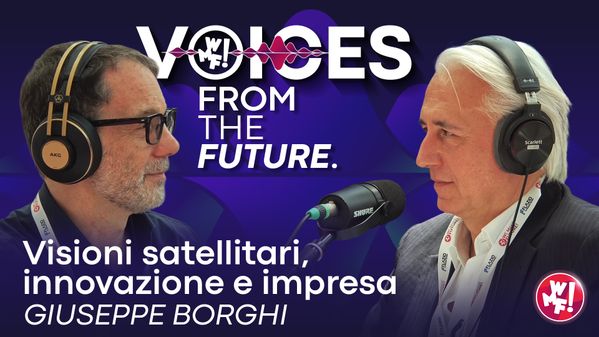 Ep.8: Giuseppe Borghi: "Visioni satellitari, innovazione e impresa" - Voices from the Future