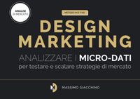 Metodo Design Marketing: analizzare micro-dati per testare e scalare strategie di mercatoMassimo Giacchino