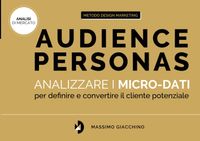 Audience Personas: analizzare i micro-dati per definire e convertire il cliente potenzialeMassimo Giacchino