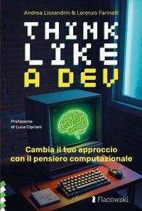 Think like a devCambia il tuo approccio con il pensiero computazionaleAndrea Lissandrin, Lorenzo Farinelli