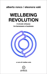 Wellbeing revolution. Il circolo virtuoso tra benessere e businessAlberto Ronco, Eleonora Valè