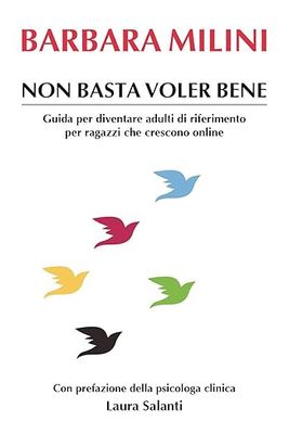 Non basta voler bene. Guida per diventare adulti di riferimento per ragazzi che crescono onlineBarbara Milini e Laura Salanti (Prefazione)